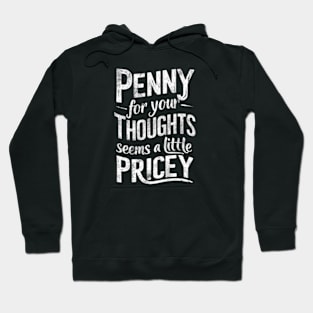 "Penny for Your Thoughts? Seems Pricey" Humor Hoodie